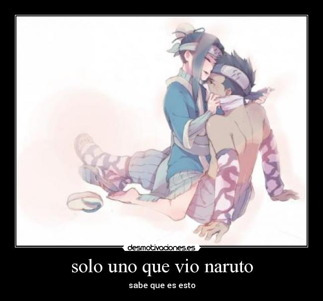 solo uno que vio naruto -