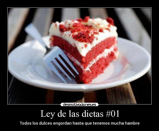 Ley de las dietas #01 - Todos los dulces engordan hasta que tenemos mucha hambre