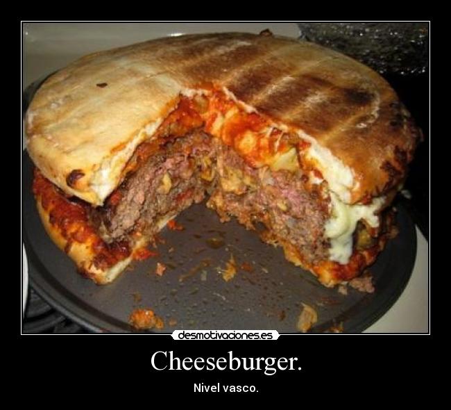 Cheeseburger. - Nivel vasco.