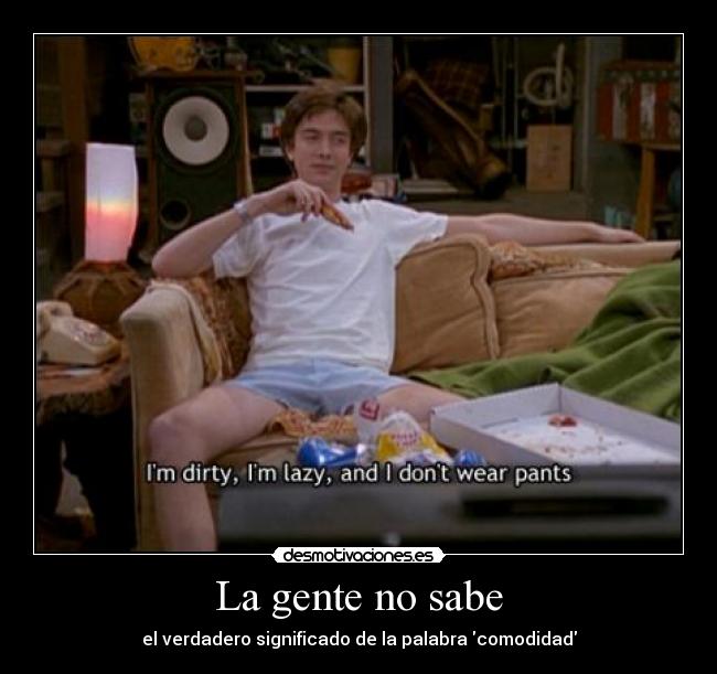 La gente no sabe - el verdadero significado de la palabra comodidad