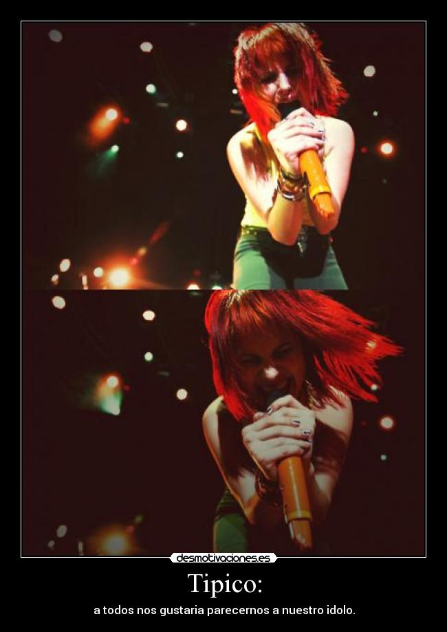 Tipico: - a todos nos gustaria parecernos a nuestro idolo.