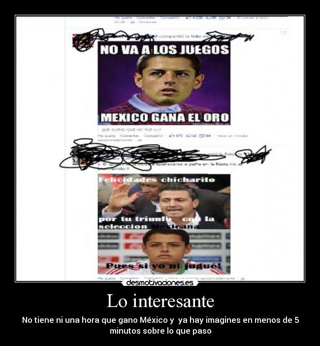 Lo interesante - No tiene ni una hora que gano México y  ya hay imagines en menos de 5
minutos sobre lo que paso