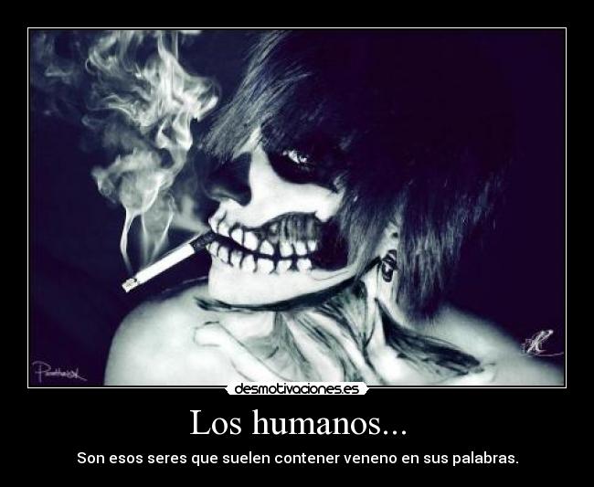 Los humanos... -