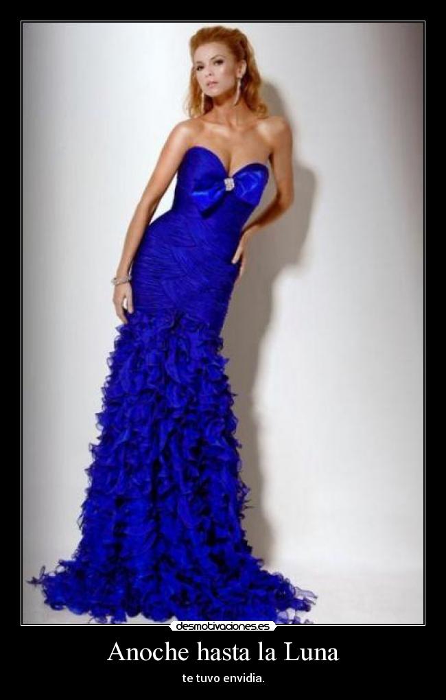 Anoche hasta la Luna - te tuvo envidia.