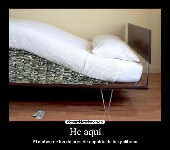 He aquí - El motivo de los dolores de espalda de los políticos