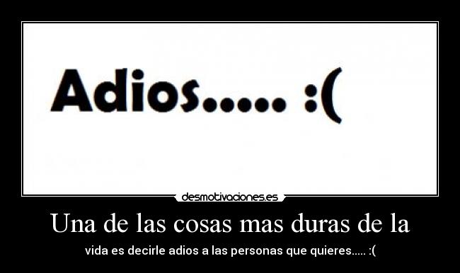 Una de las cosas mas duras de la -