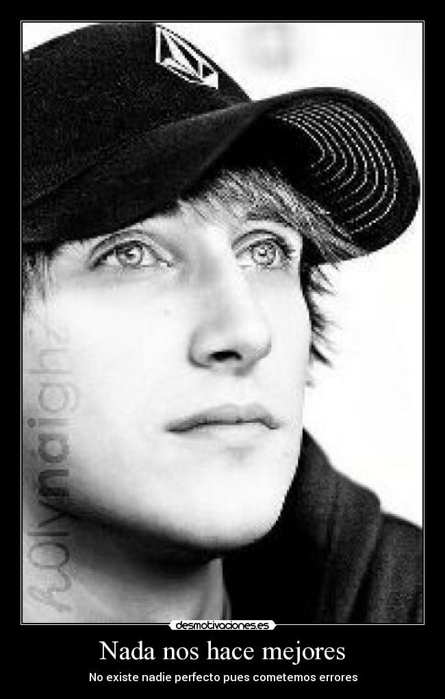 Nada nos hace mejores - No existe nadie perfecto pues cometemos errores