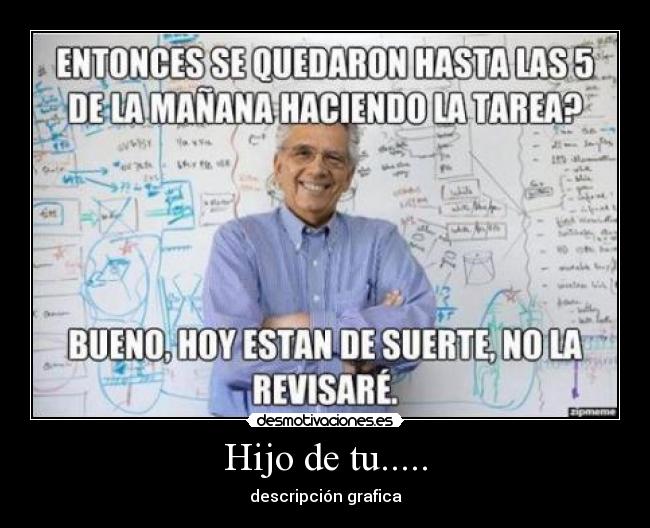 Hijo de tu..... - descripción grafica