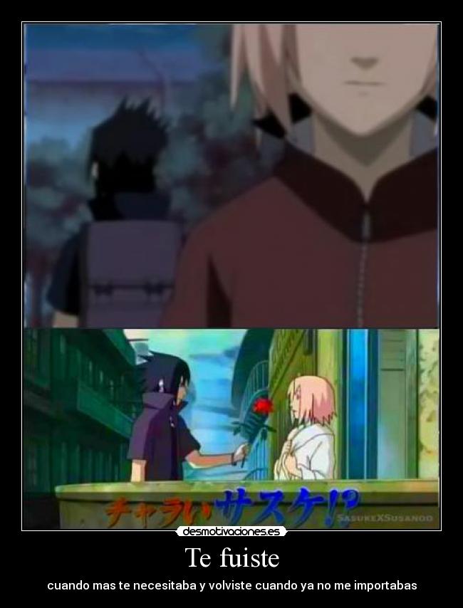 Te fuiste - cuando mas te necesitaba y volviste cuando ya no me importabas
