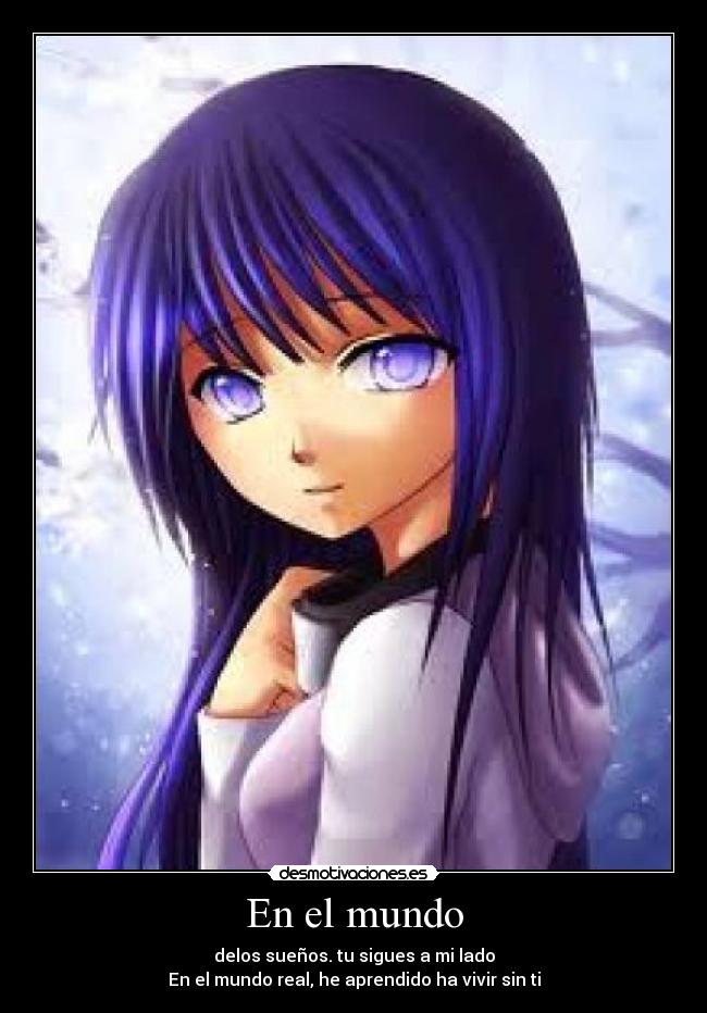 En el mundo - delos sueños. tu sigues a mi lado
En el mundo real, he aprendido ha vivir sin ti
