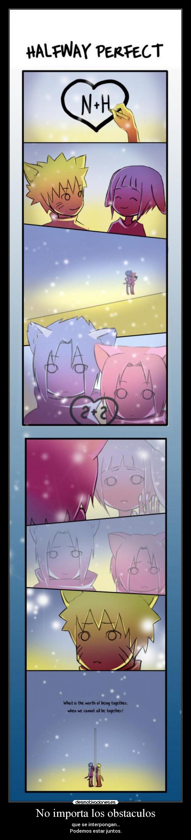 No importa los obstaculos - que se interpongan...
Podemos estar juntos.