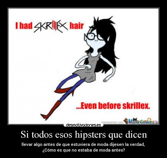 Si todos esos hipsters que dicen -