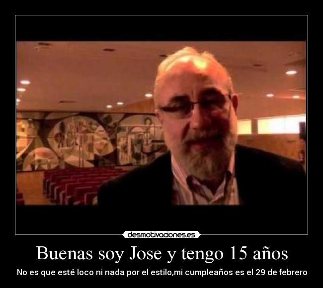 Buenas soy Jose y tengo 15 años -