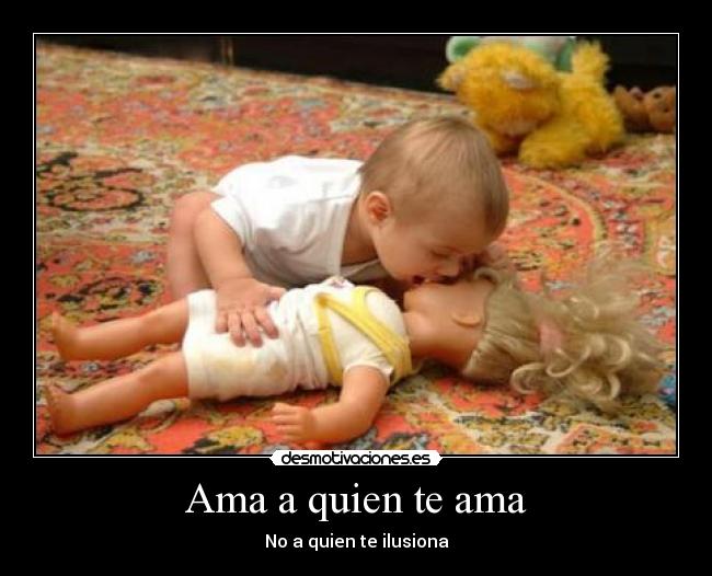 Ama a quien te ama - No a quien te ilusiona