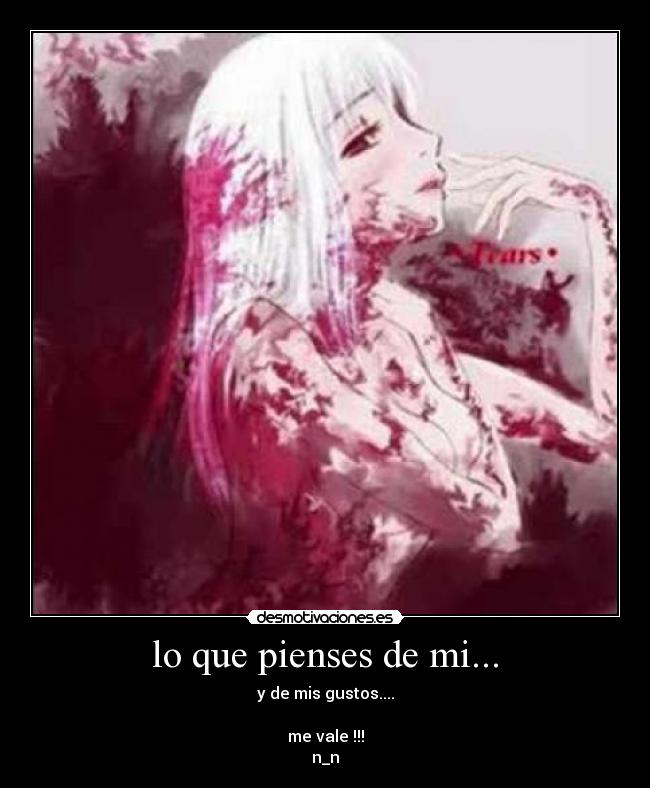 lo que pienses de mi... - y de mis gustos....

me vale !!!
n_n