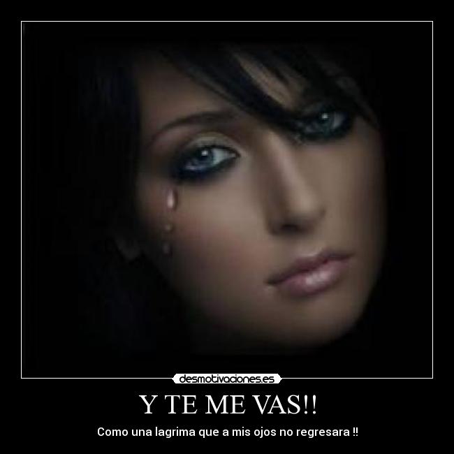 Y TE ME VAS!! -