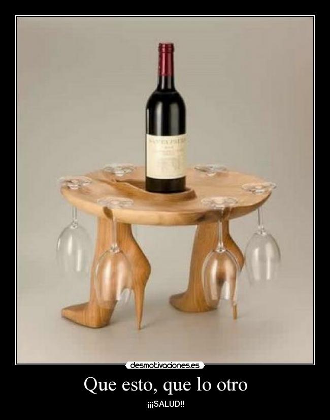 Que esto, que lo otro - ¡¡¡SALUD!!