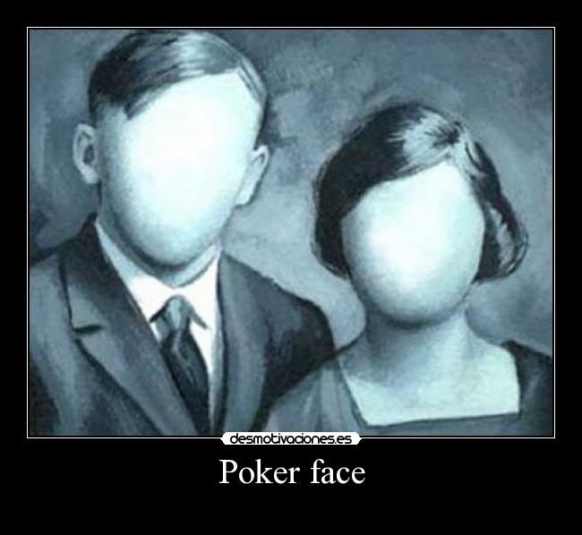 Poker face -