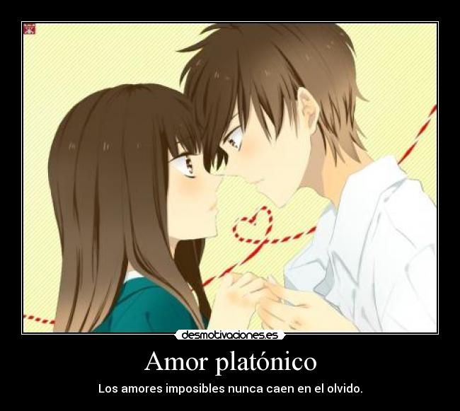 Amor platónico - Los amores imposibles nunca caen en el olvido.