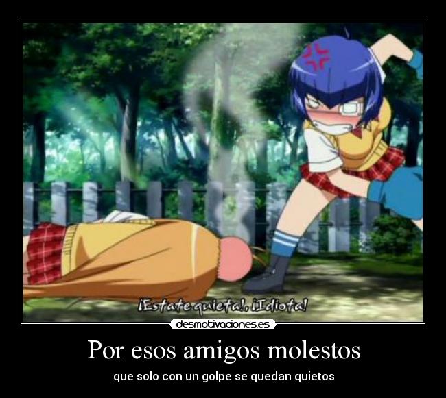 Por esos amigos molestos -