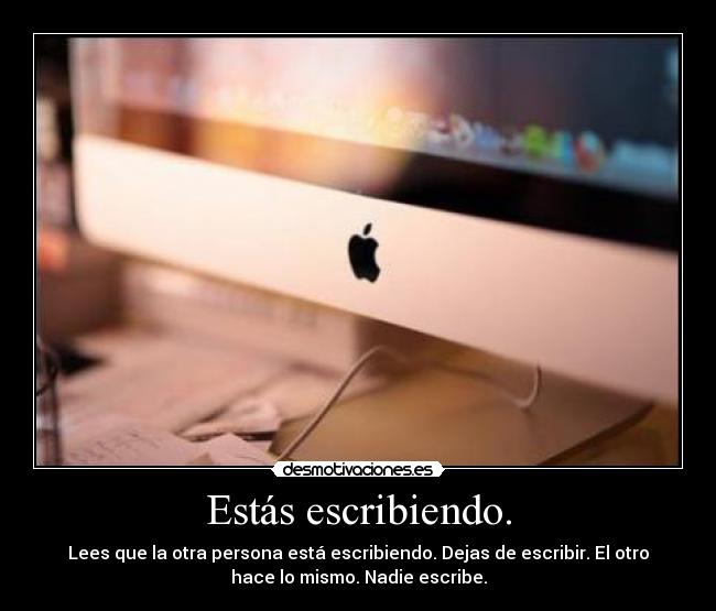 Estás escribiendo. -
