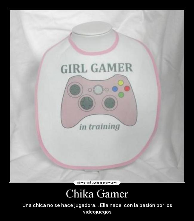 Chika Gamer - Una chica no se hace jugadora... Ella nace  con la pasión por los videojuegos
