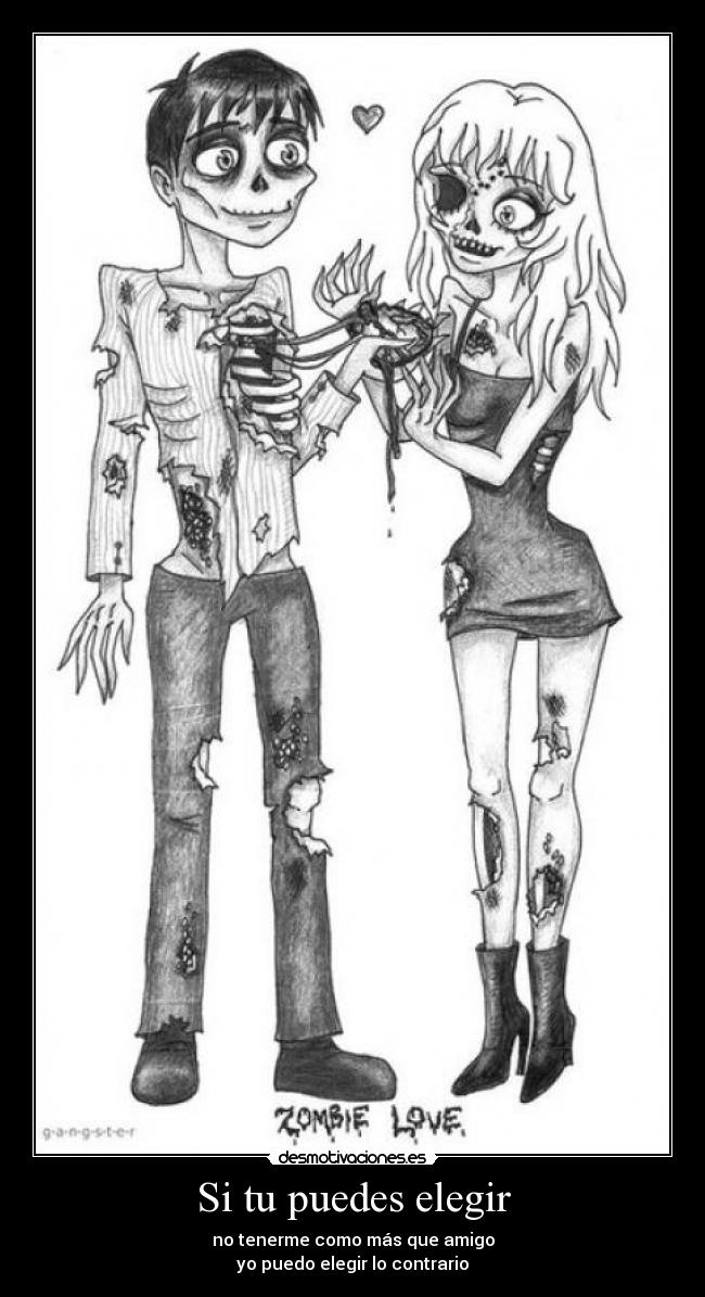 Si tu puedes elegir - no tenerme como más que amigo
yo puedo elegir lo contrario