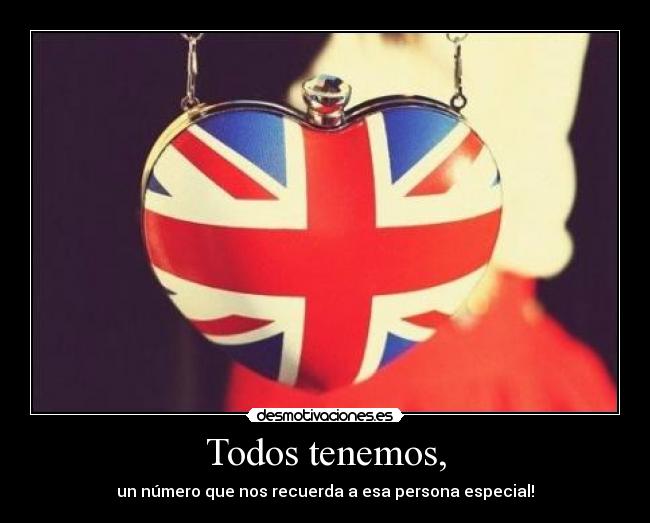 Todos tenemos, - un número que nos recuerda a esa persona especial!