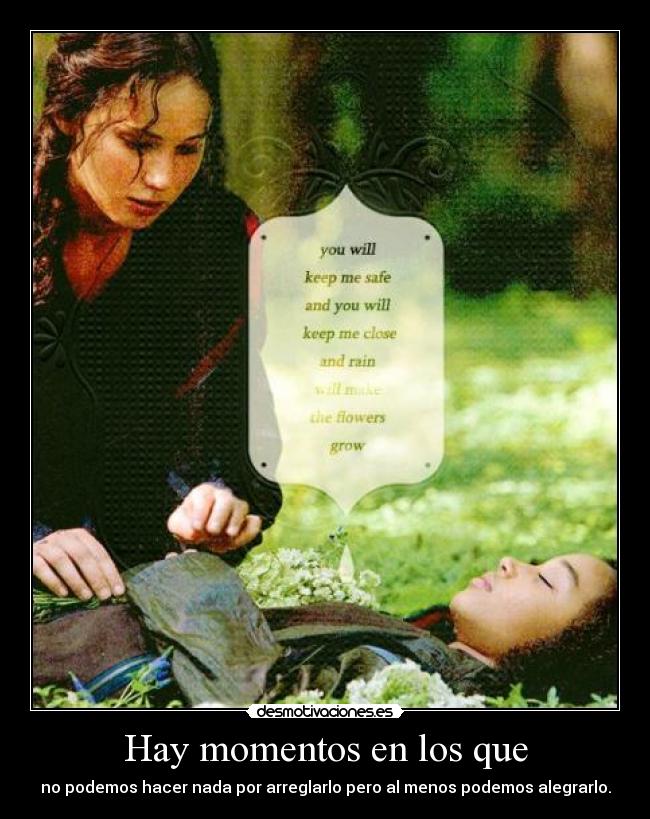 Hay momentos en los que - no podemos hacer nada por arreglarlo pero al menos podemos alegrarlo.