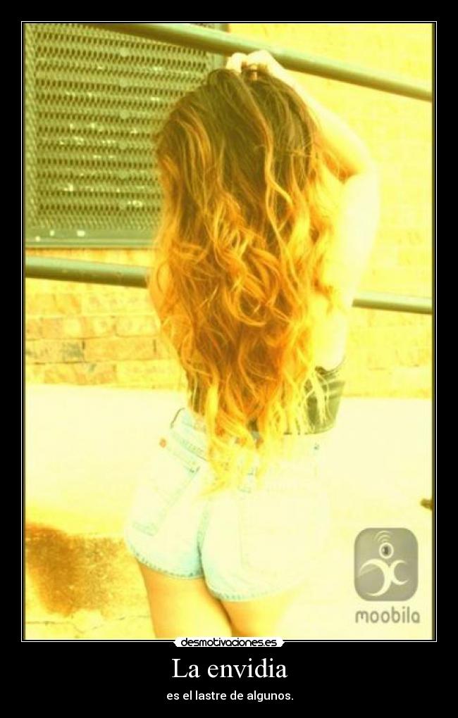 La envidia - es el lastre de algunos.