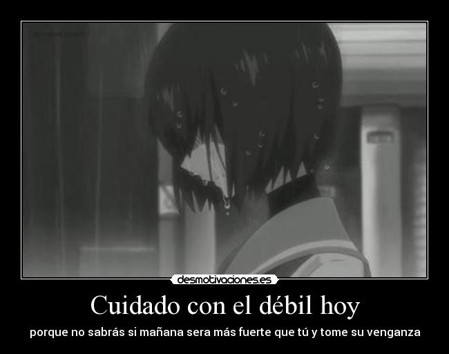 Cuidado con el débil hoy - 