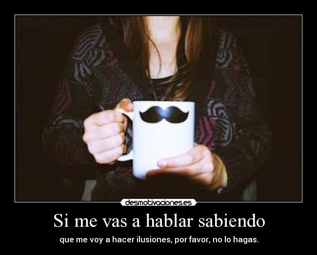Si me vas a hablar sabiendo - 