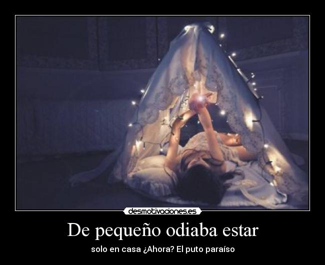 De pequeño odiaba estar - solo en casa ¿Ahora? El puto paraíso