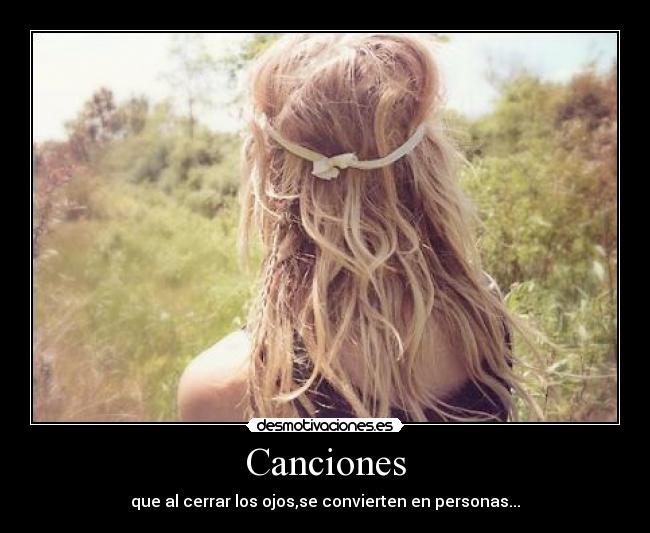 Canciones - que al cerrar los ojos,se convierten en personas...