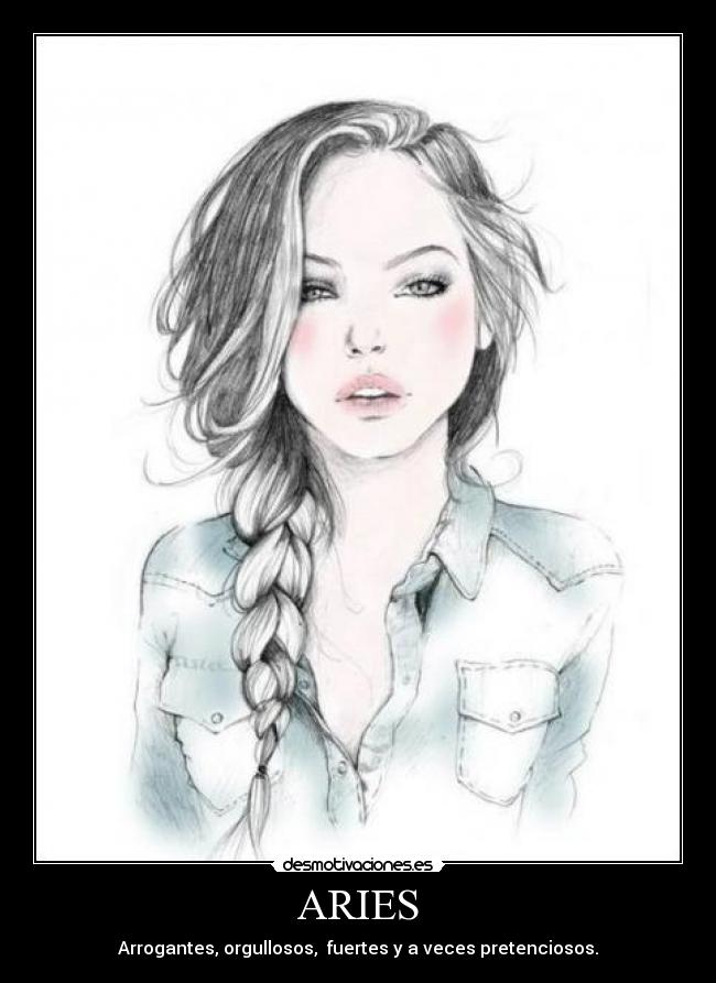 ARIES - Arrogantes, orgullosos, fuertes y a veces pretenciosos.