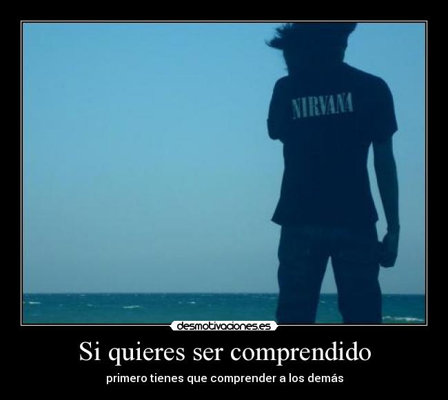Si quieres ser comprendido -