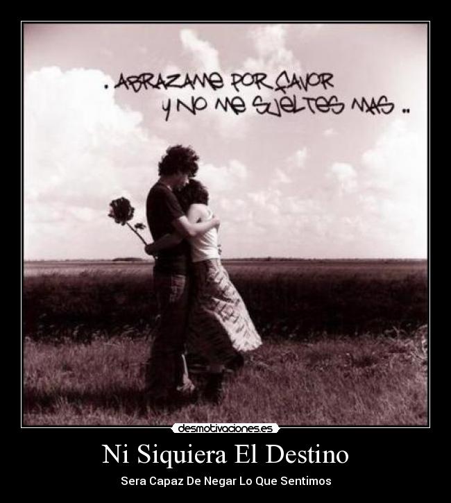 Ni Siquiera El Destino - Sera Capaz De Negar Lo Que Sentimos