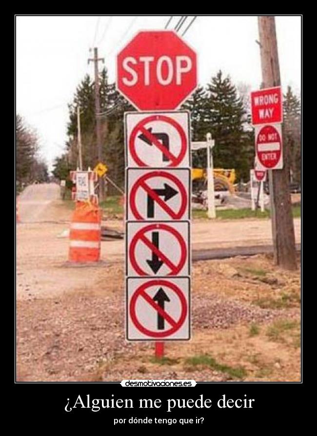 ¿Alguien me puede decir - por dónde tengo que ir?