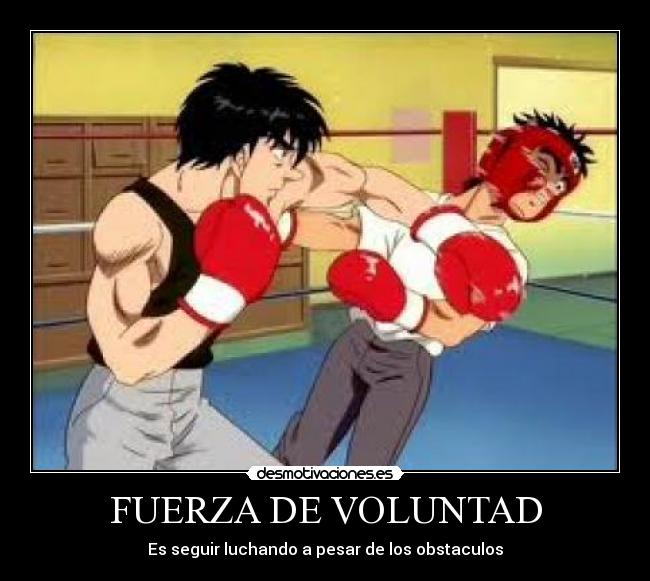 FUERZA DE VOLUNTAD - Es seguir luchando a pesar de los obstaculos