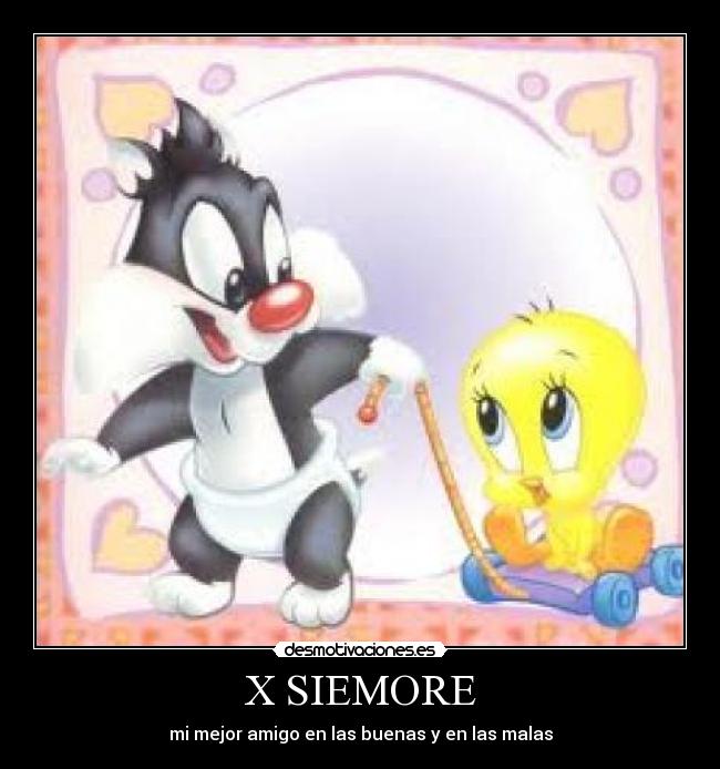 X SIEMORE - mi mejor amigo en las buenas y en las malas