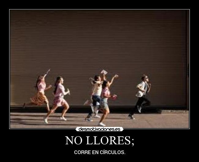 NO LLORES; - 