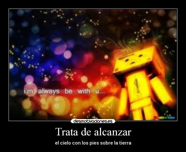 Trata de alcanzar - el cielo con los pies sobre la tierra