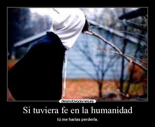 Si tuviera fe en la humanidad - 