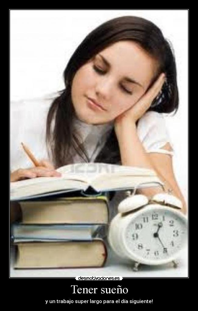 Tener sueño - y un trabajo super largo para el día siguiente!