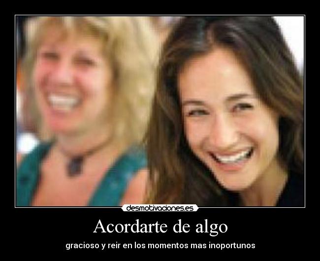 Acordarte de algo - gracioso y reir en los momentos mas inoportunos