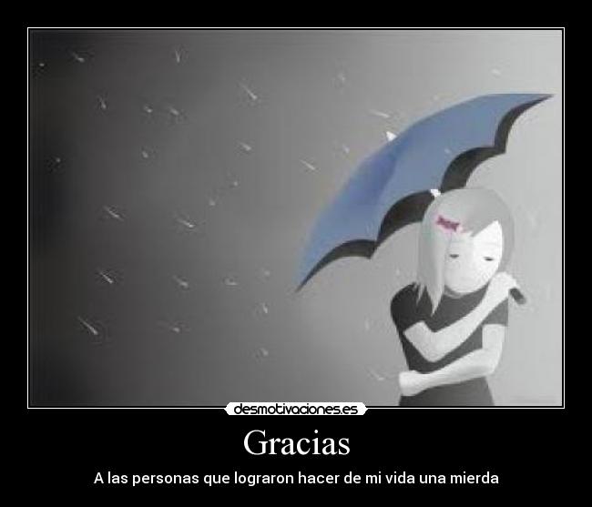 Gracias - A las personas que lograron hacer de mi vida una mierda