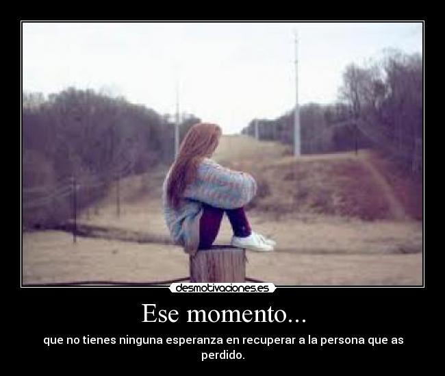 Ese momento... -