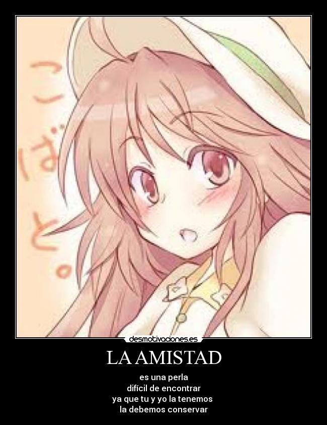 LA AMISTAD - es una perla
difícil de encontrar
ya que tu y yo la tenemos
la debemos conservar