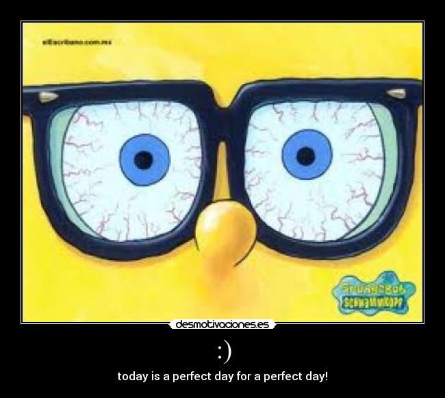 :) - today is a perfect day for a perfect day!
