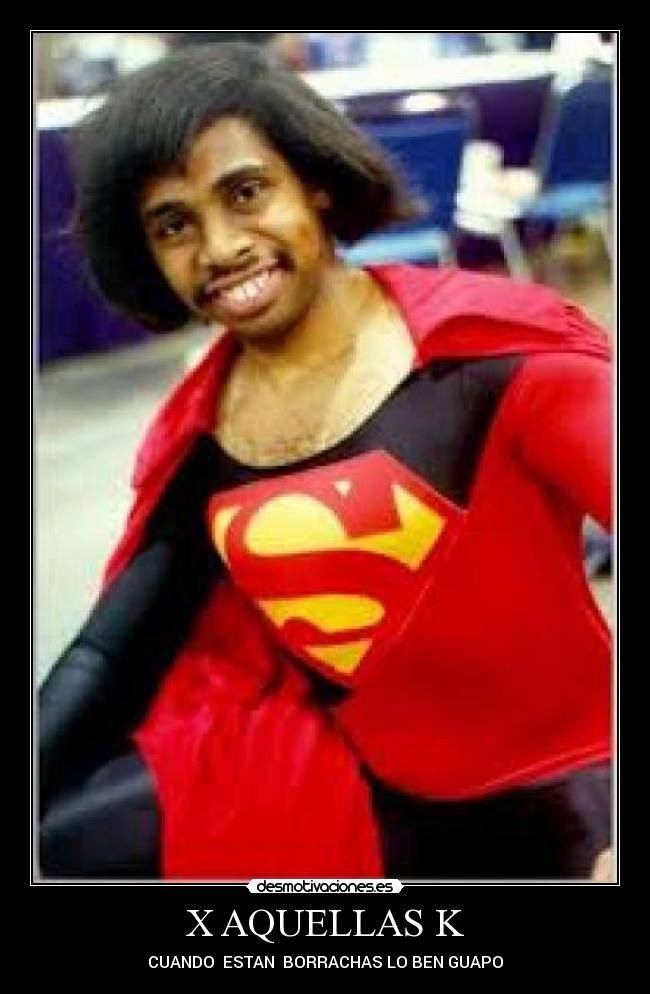 X AQUELLAS K - CUANDO ESTAN BORRACHAS LO BEN GUAPO
